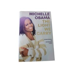 The Light We Carry : Overcoming in Uncertain Times by Michelle Obama (2022,...